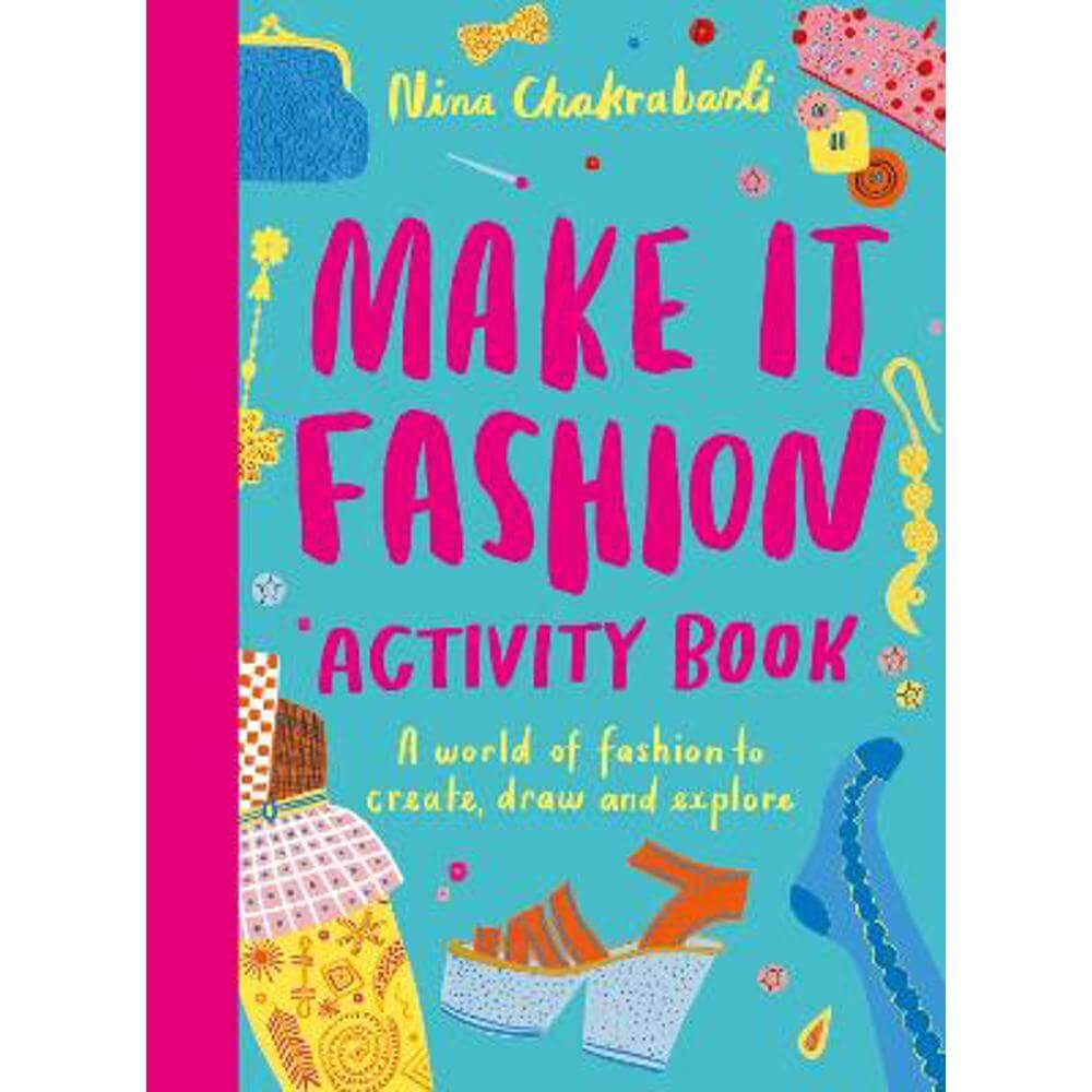 Make It Fashion Activity Book: A world of fashion to create, draw and explore (Paperback) - Nina Chakrabarti